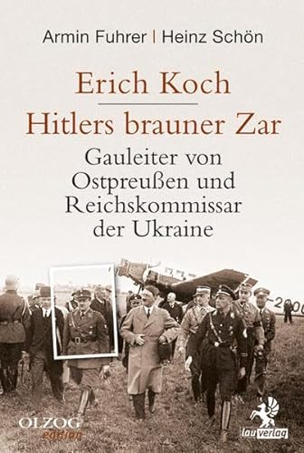 Erich Koch. Hitlers brauner Zar: Gauleiter von Ostpreußen und Reichskommissar der Ukraine von Olzog